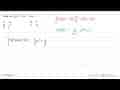 Nilai dari integral dari1^2(3x^2+4x-5) dx=...