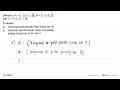 Diketahui A = {1, 3, 5, 7, 9}, B = {2, 3, 5, 7}, dan C =