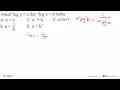 Misal xlogy=a dan ylogx=b maka: A. a=b B. a=1/b C. a^2=b D.