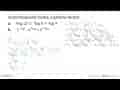 Sederhanakanlah bentuk logaritma berikut a.2log 25 x 3log 8