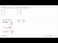 Periode fungsi y = 1/3 cos Px adalah 2 pi/3. Nilai P = ....