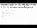 Diketahui f(x)=a x+b . Jika f(2)=4 dan f(-1)=-5 , tentukan