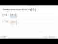 Tentukan invers fungsi dari f(x)=(2x+3)/(4x+5).