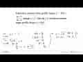 Diketahui asimtot datar grafik fungsi y=f(x)=(ax+5)/(bx-6)