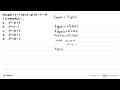 Jika g(x)=x+1 dan (fog)(x)=x^2+3x+1, maka f(x)= ....