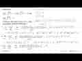 Diketahui:lim x->-1 f(x)/(x+1)=6, lim x->1 f(x)/(x-1)=-6,