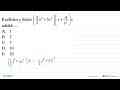 Koefisien x dalam (3/2 x^4+5x^2)(x+4/x^2)x adalah ....