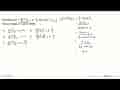 Diketahui f(x)=(x-1)/(2x+3), x=/=-3/2 dan g(x)=x+5 Rumus