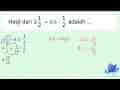 Hasil dari 3 (1)/(2) x 0,5: (1)/(2) adalah ....