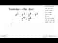 Tentukan nilai dari: ( 2^2 . 2^3 . 2^4 . 2^5 ) / ( 2^7 .