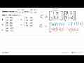 Diketahui matriks A=(1 5 -4 2) dan B=(8 3 7 -6). Jika C=AB,