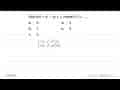 Jika f(x)=x^2-3 x+2 , maka f(1)=... a. 0d. 3b. 1e. 4c. 2