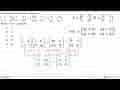 Diketahui persamaan matriks (1 2 -2 3)(c a 3c 2a)=(8a 4 16b