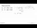 Faktorkanlah. a. p^2 + 24p + 144 b. x^2 - 40x + 400