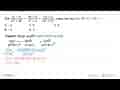 Jika (x^2+x)/(x^2+4)=(Ax+B)/(x^2+4)+(Cx+D)/(x^2+4)^2, maka