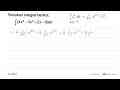 Tentukan integral berikut. integral (4x^3-3x^2+2x-9) dx