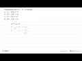 Pemfaktoran 2x^2 - 7x + 6 adalah a. (x - 2)( 2x + 3) b. (3x