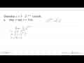 Diketahui y=5.2^(x+1). Carilah: a. nilai x saat y=10,5,