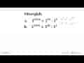 Hitunglah. a. 2^(2.016) x 2^10 : 2^5 b. 5^(2.016) x 5^20 :