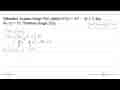 Diketahui turunan fungsi F(x) adalah F'(x)=4x^3-2x+3 dan