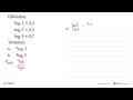 Diketahui: log2=0,3 log3=0,5 log5=0,7 Tentukan: a. 2log3 b.