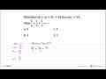 Diketahui ab+ac+bc=54 dan abc=54. Nilai 1/a+1/b+1/c=... a.