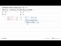 Diketahui fungsi f adalah f(x)=ax+b. Jika f(-2)=-17 dan