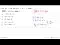 Jika f(x)=2x dan g(x)=6x-5 maka integral(f(x)+g(x)) dx