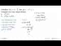 Andaikan f(x)=x-1/x dan g(x)=x^2+1, hitunglah nilai tiap