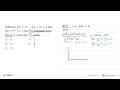 Diberikan g(x)=2x^3+ax^2+bx+6 dan h(x)= x^2+x+3. Jika h(x)