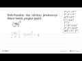 Sederhanakan dan tuliskan jawabannya dalam bentuk pangkat
