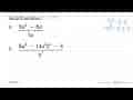 Sederhanakan! a. (9a^2-6a)/3a b. (8a^2-14a^2b^2-b)/a^2