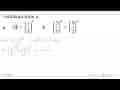 Tentukan nilai x. a. 35=(1/3)^x b. (2/5)^6=(5/2)^x