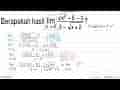 Berapakah hasil limit x -> 2 akar(x^2+5)-3/2-akar(x+2) ?