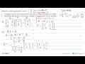 Diketahui sistem persamaan linear: 2x+3y=3 3x+5y= 4 a.