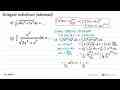 Integral substitusi (advanced).a) integral akar(4x^2 +