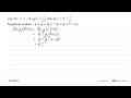 Jika f(x)=x-3, g(x)=2/(x-1) da h(x)=2+2/x . Tunjukkan