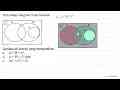 Perhatikan diagram Venn berikut. S B Gambarlah daerah yang