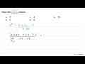 Hasil dari (3^(4) .5^(3) . 7^(2))/(27.125 .49) adalah... a.