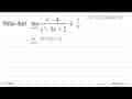 Nilai dari limit x->2(x^2-4)/(x^2-3x+2)=...