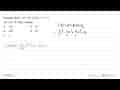 Diketahui integral(4x^3 - 6x^2 + 8x + 2) dx = x^4 + a +