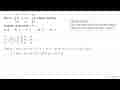 Jika A=(4 2 1 8 x+2 x 2 1 3) adalah matriks singular, maka