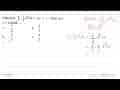 Diketahui integral -2/5 akar(x) dx = ax^b + C. Nilai dari a