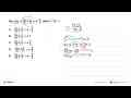 Jika f(x)=(5x+2)/(3x-2),x =/= 2/3 , maka f^-1(x)=