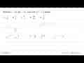 Diketahui x=343 dan y=64, maka nilai (x^(-2/3).y^(4/3))