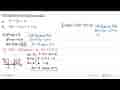 Tentukan penyelesaian dari: a. x^2+3x>4 b. 2x^2-11x+5<0