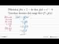 Diketahui f(x)=2-4x dan g(x)=x^2-4 .Tentukan domain dan