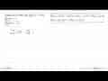 carilah limit tersebut jika lim x->a f(x)=4 danlim x->a