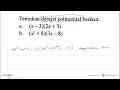 Tentukan derajat polinomial berikut. a. (x-3)(2x+5) b.