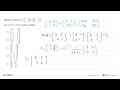 DIketahui matriks A=[4 3 -2 1], B=[2 -1 5 1] dan A+B=C.